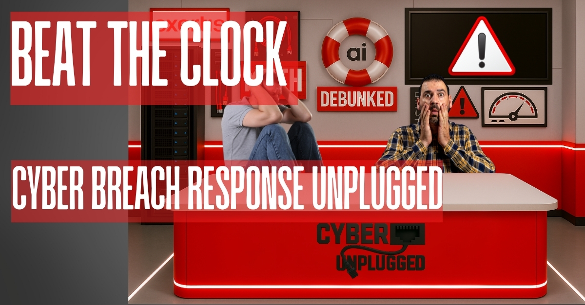 Beat the Clock – Cyber Breach Response Unplugged Beat the Clock – Cyber Breach Response Unplugged